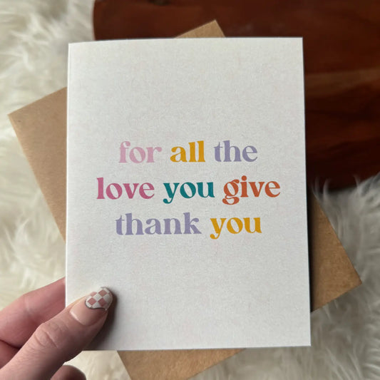 "For All the Love You Give Thank You" Card