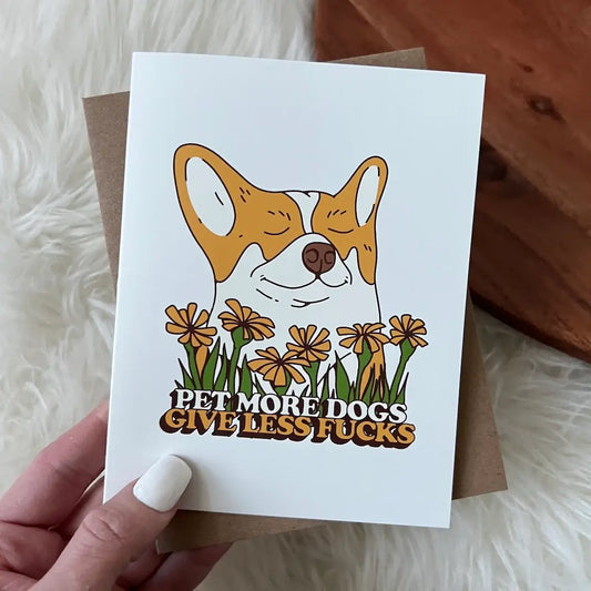 "Pet More Dogs - Give Less Fuc*s" Greeting Card