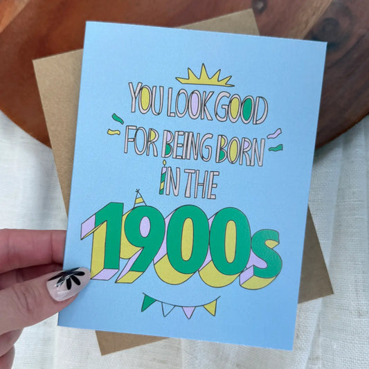 "You Look Good For Being Born in the 1900s" Birthday Card