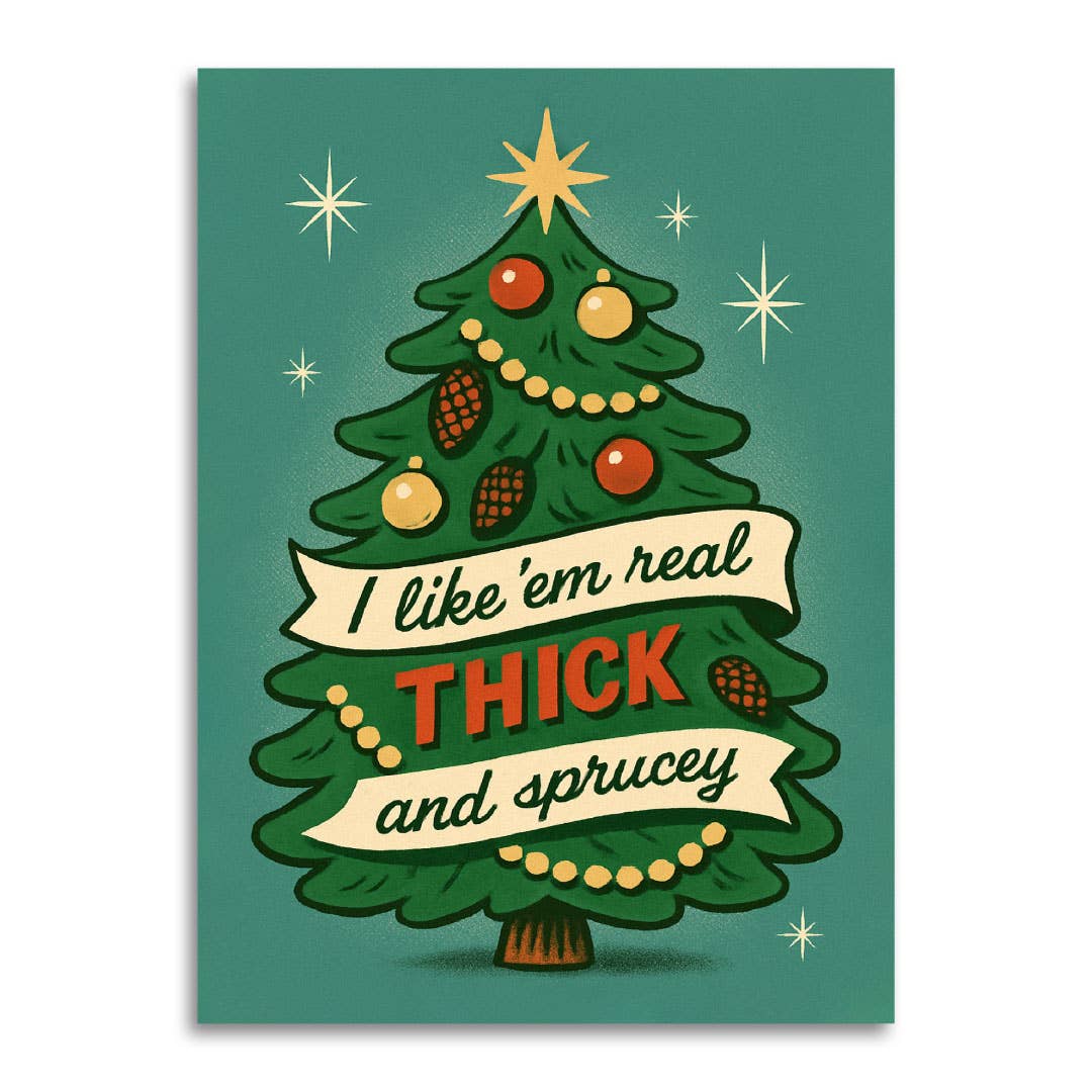 I Like 'Em Real Thick and Sprucey Funny Christmas Card